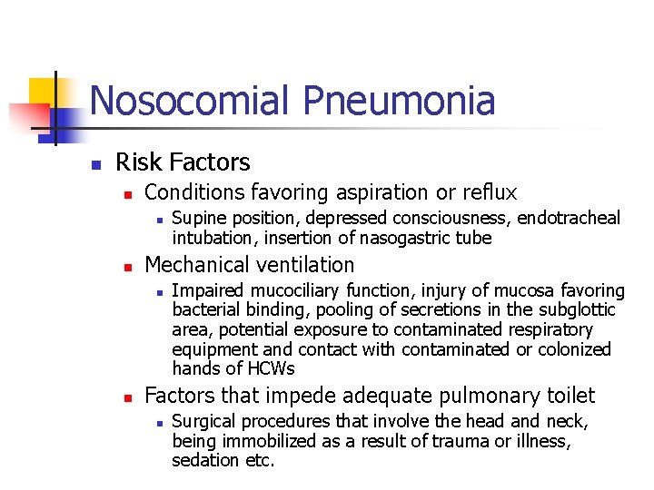 Nosocomial Pneumonia n Risk Factors n Conditions favoring aspiration or reflux n n Mechanical