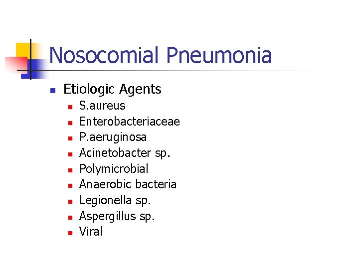 Nosocomial Pneumonia n Etiologic Agents n n n n n S. aureus Enterobacteriaceae P.