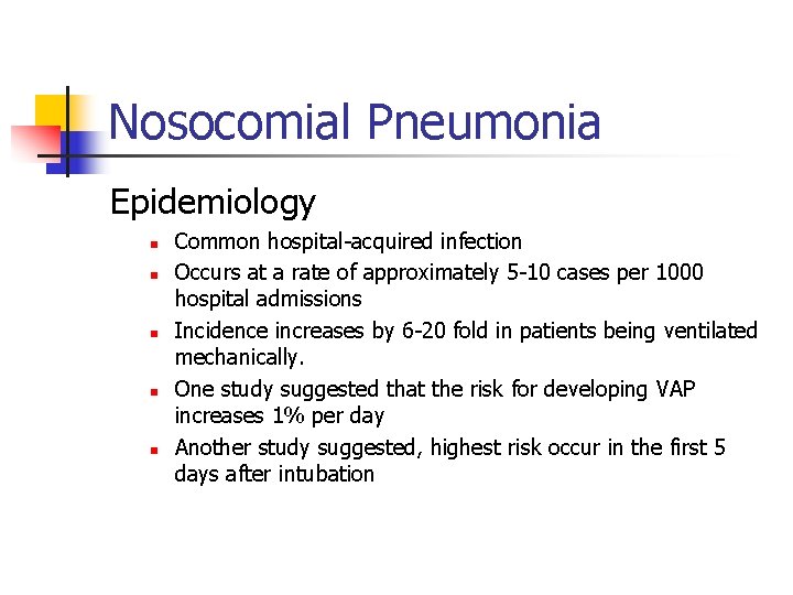 Nosocomial Pneumonia Epidemiology n n n Common hospital-acquired infection Occurs at a rate of