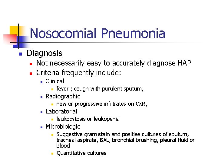 Nosocomial Pneumonia n Diagnosis n n Not necessarily easy to accurately diagnose HAP Criteria
