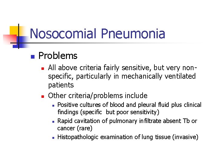Nosocomial Pneumonia n Problems n n All above criteria fairly sensitive, but very nonspecific,