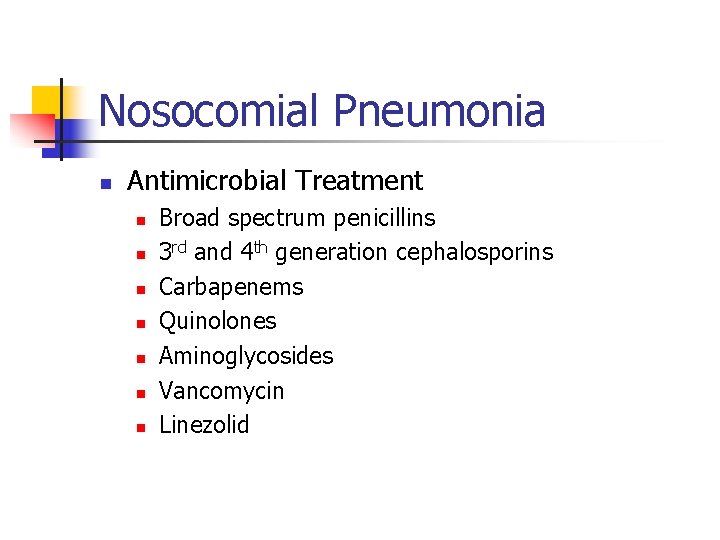 Nosocomial Pneumonia n Antimicrobial Treatment n n n n Broad spectrum penicillins 3 rd