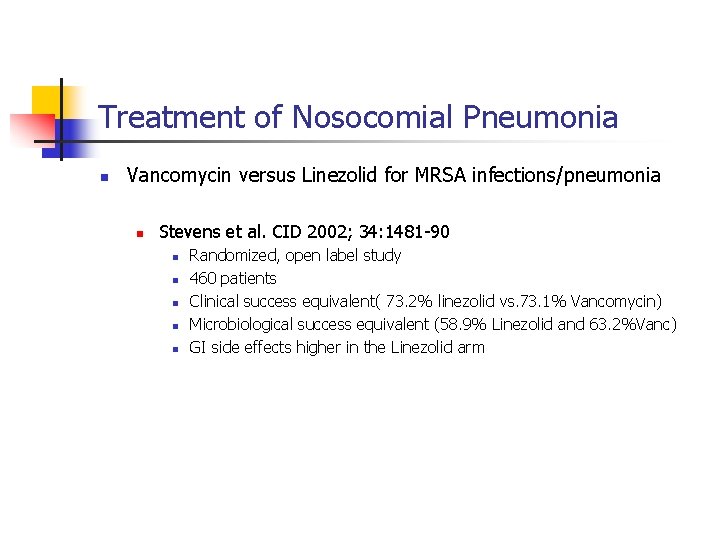 Treatment of Nosocomial Pneumonia n Vancomycin versus Linezolid for MRSA infections/pneumonia n Stevens et