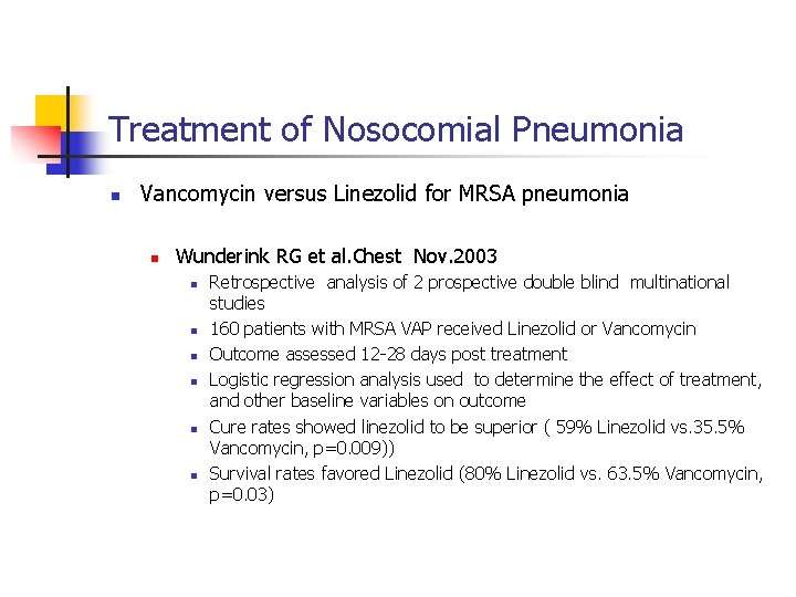 Treatment of Nosocomial Pneumonia n Vancomycin versus Linezolid for MRSA pneumonia n Wunderink RG
