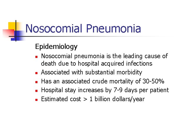 Nosocomial Pneumonia Epidemiology n n n Nosocomial pneumonia is the leading cause of death