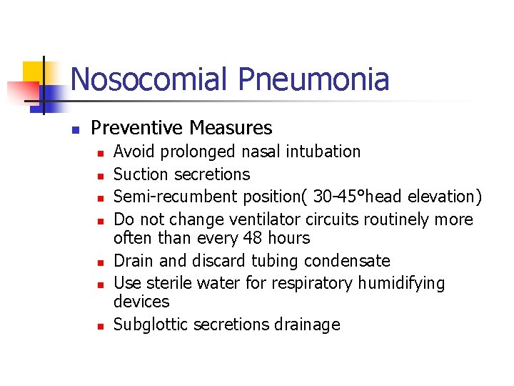 Nosocomial Pneumonia n Preventive Measures n n n n Avoid prolonged nasal intubation Suction