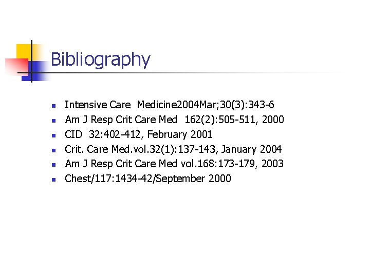Bibliography n n n Intensive Care Medicine 2004 Mar; 30(3): 343 -6 Am J