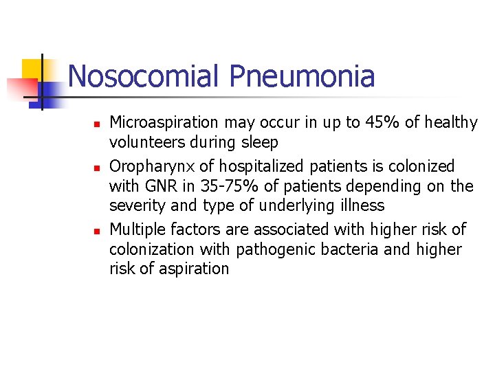 Nosocomial Pneumonia n n n Microaspiration may occur in up to 45% of healthy