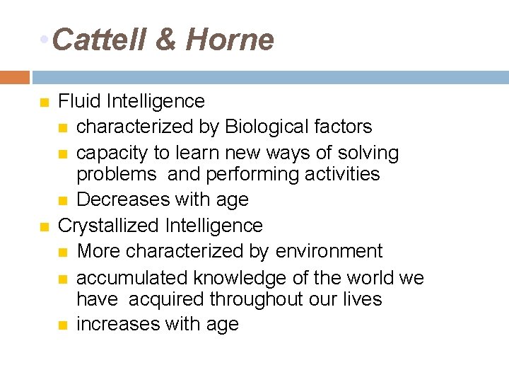  • Cattell & Horne Fluid Intelligence characterized by Biological factors capacity to learn