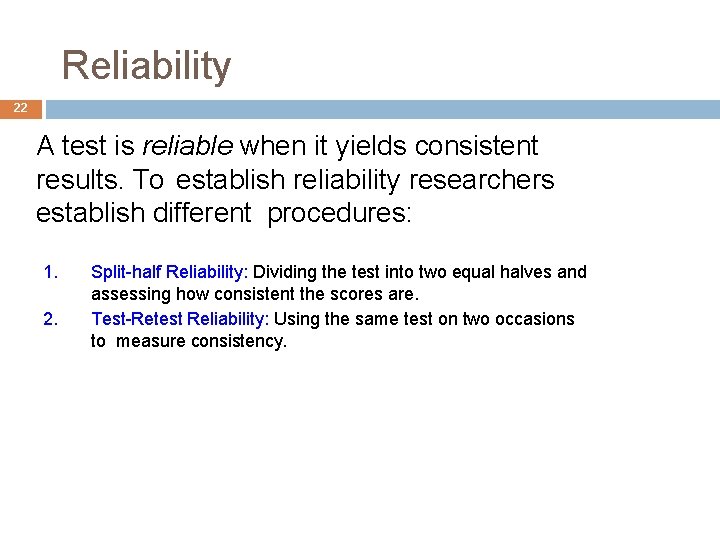 Reliability 22 A test is reliable when it yields consistent results. To establish reliability