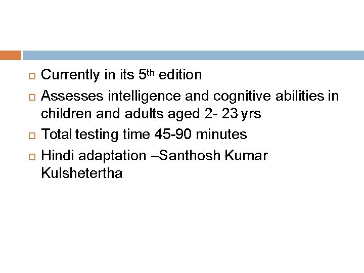  Currently in its 5 th edition Assesses intelligence and cognitive abilities in children