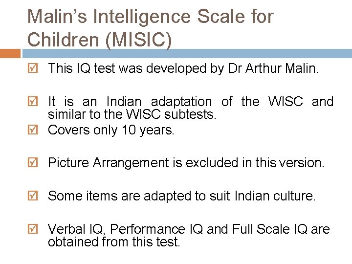 Malin’s Intelligence Scale for Children (MISIC) This IQ test was developed by Dr Arthur