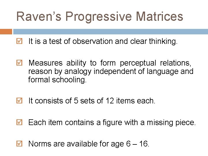 Raven’s Progressive Matrices It is a test of observation and clear thinking. Measures ability