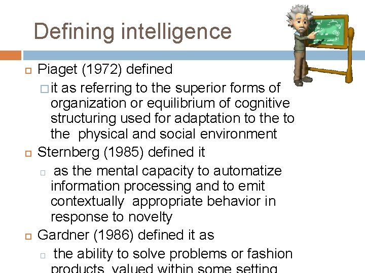 Defining intelligence Piaget (1972) defined � it as referring to the superior forms of