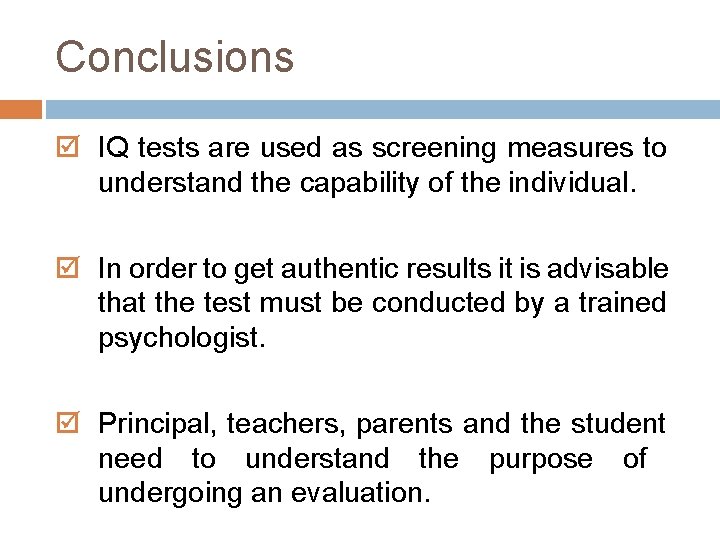 Conclusions IQ tests are used as screening measures to understand the capability of the