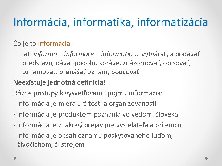 Informácia, informatika, informatizácia Čo je to informácia lat. informo – informare – informatio. .