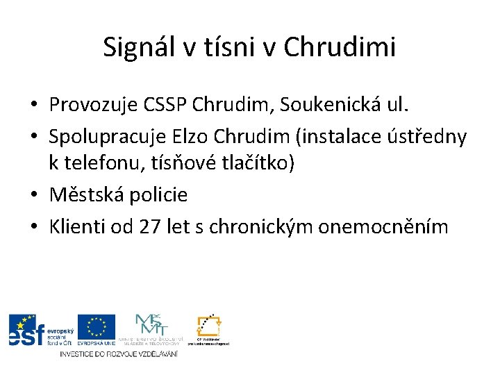 Signál v tísni v Chrudimi • Provozuje CSSP Chrudim, Soukenická ul. • Spolupracuje Elzo