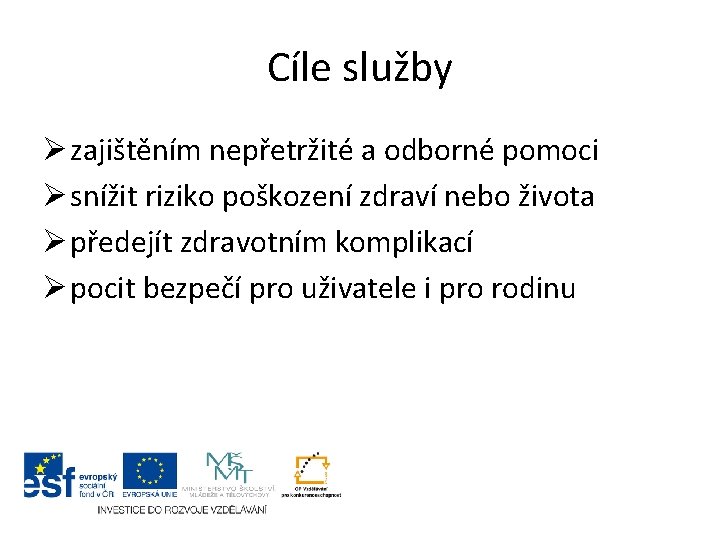 Cíle služby Ø zajištěním nepřetržité a odborné pomoci Ø snížit riziko poškození zdraví nebo