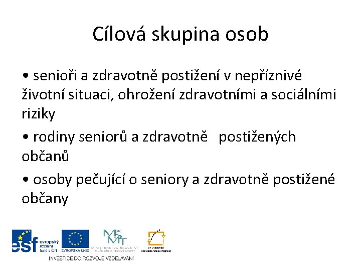 Cílová skupina osob • senioři a zdravotně postižení v nepříznivé životní situaci, ohrožení zdravotními