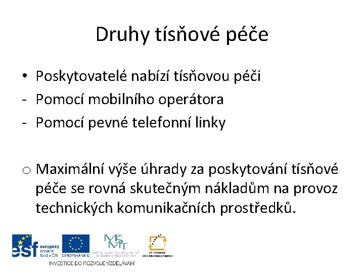 Druhy tísňové péče • Poskytovatelé nabízí tísňovou péči - Pomocí mobilního operátora - Pomocí