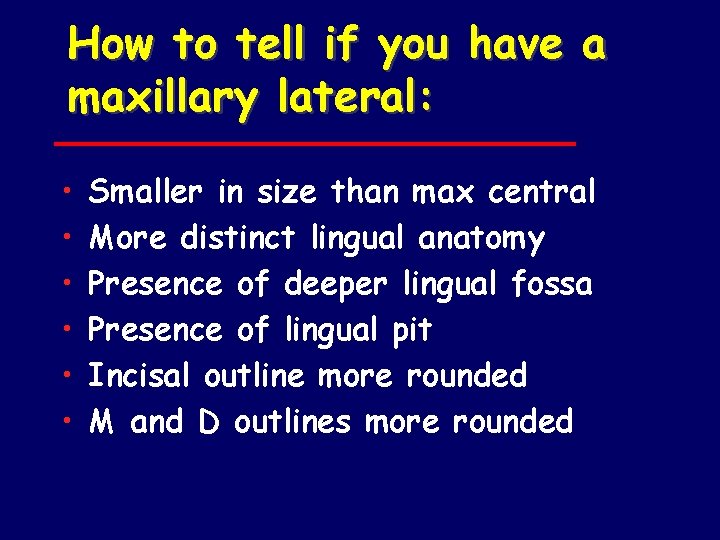 How to tell if you have a maxillary lateral: • • • Smaller in