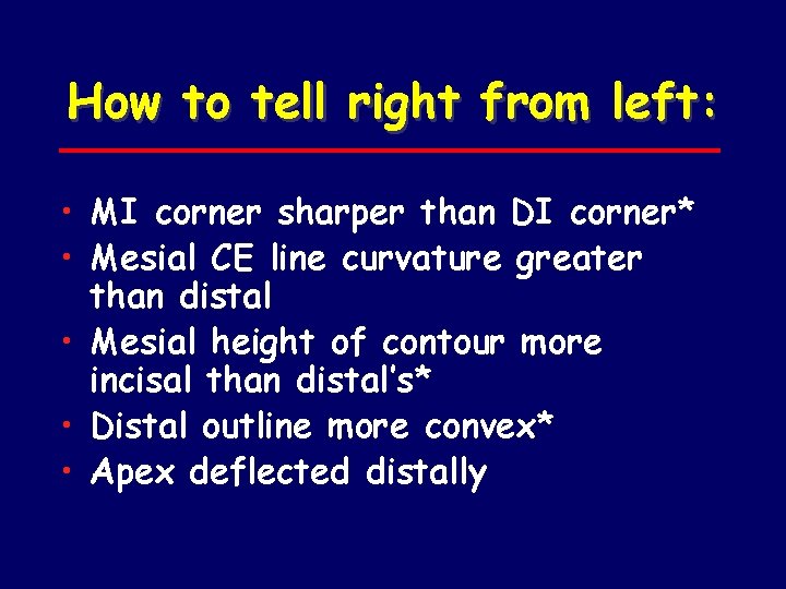 How to tell right from left: • MI corner sharper than DI corner* •