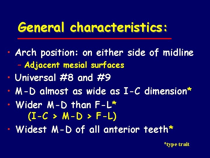 General characteristics: • Arch position: on either side of midline – Adjacent mesial surfaces