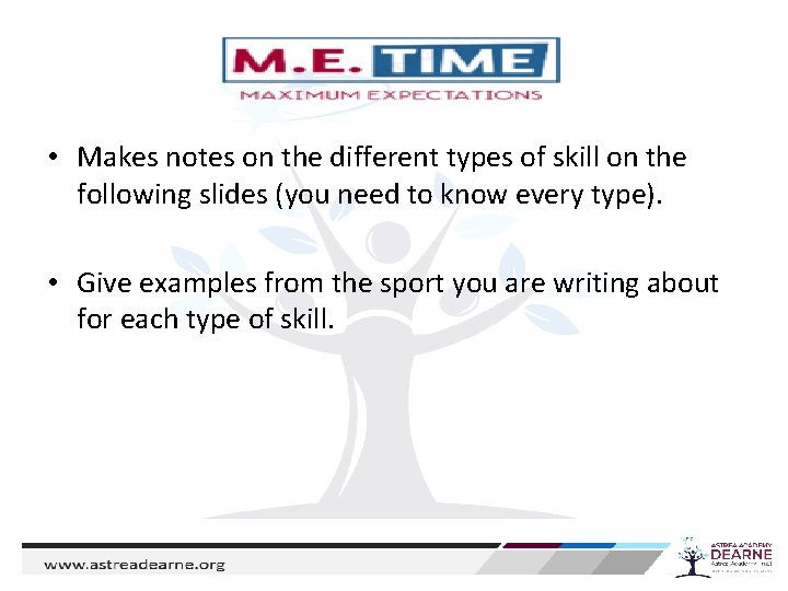  • Makes notes on the different types of skill on the following slides