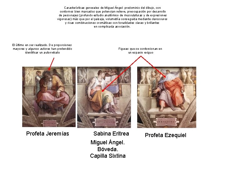 Características generales de Miguel Ángel: predominio del dibujo, contornos bien marcados que potencian relieve,