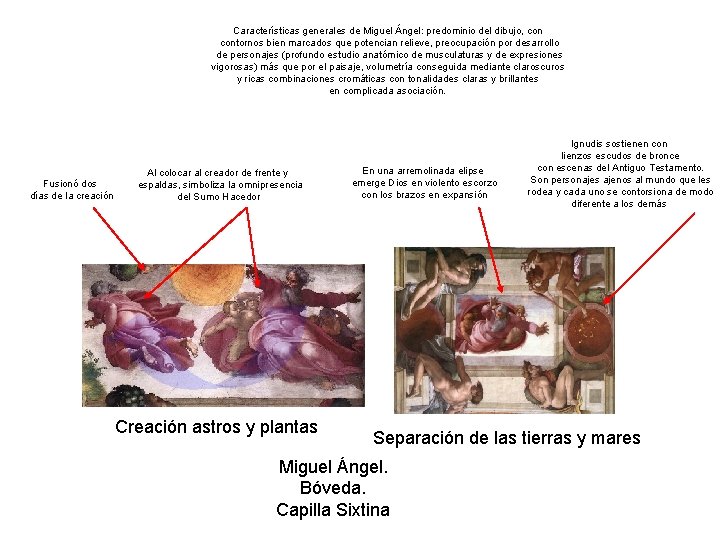 Características generales de Miguel Ángel: predominio del dibujo, contornos bien marcados que potencian relieve,