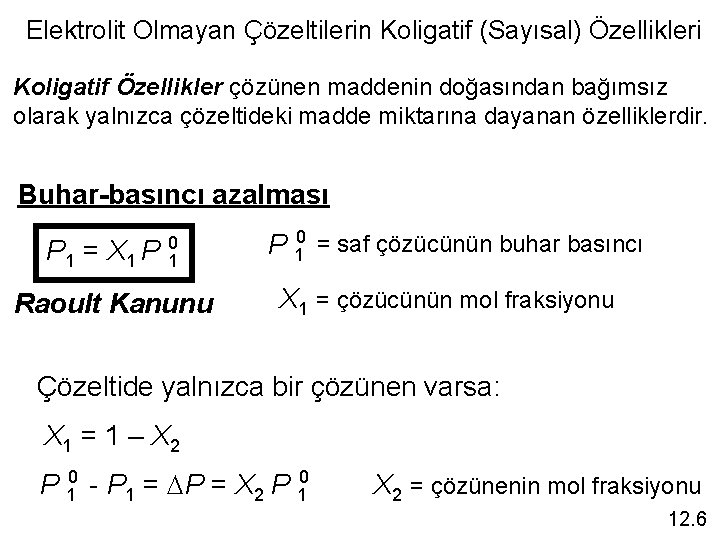 Elektrolit Olmayan Çözeltilerin Koligatif (Sayısal) Özellikleri Koligatif Özellikler çözünen maddenin doğasından bağımsız olarak yalnızca