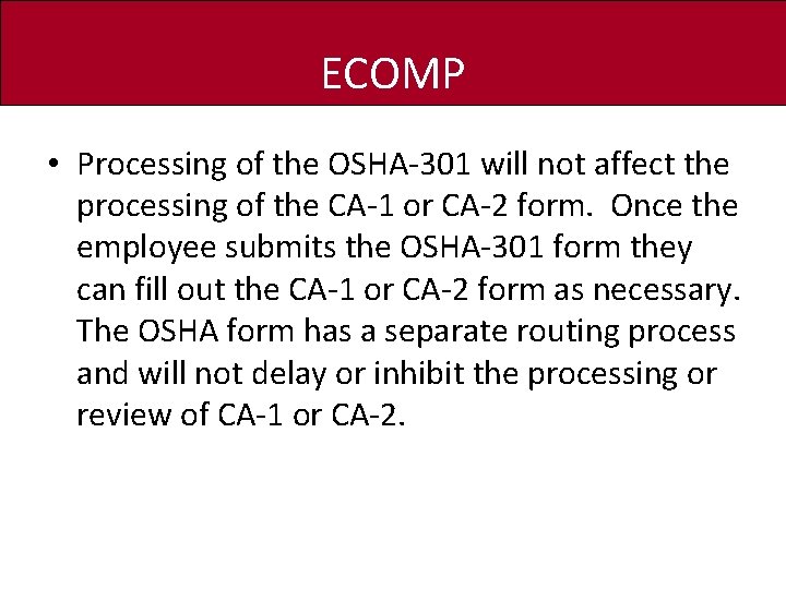 ECOMP • Processing of the OSHA-301 will not affect the processing of the CA-1