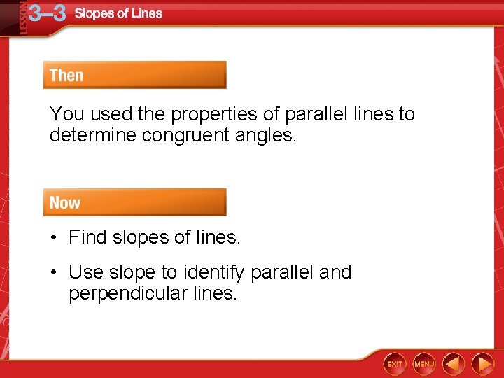 You used the properties of parallel lines to determine congruent angles. • Find slopes