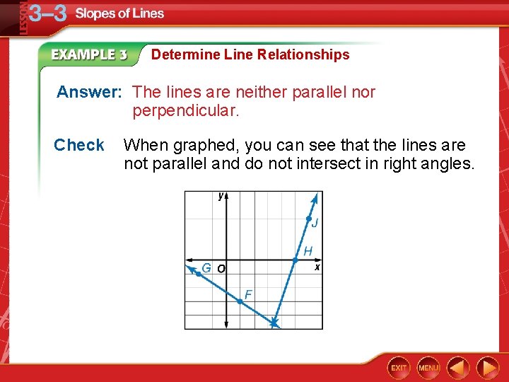 Determine Line Relationships Answer: The lines are neither parallel nor perpendicular. Check When graphed,