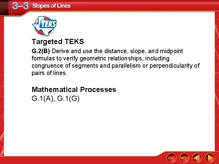 Targeted TEKS G. 2(B) Derive and use the distance, slope, and midpoint formulas to