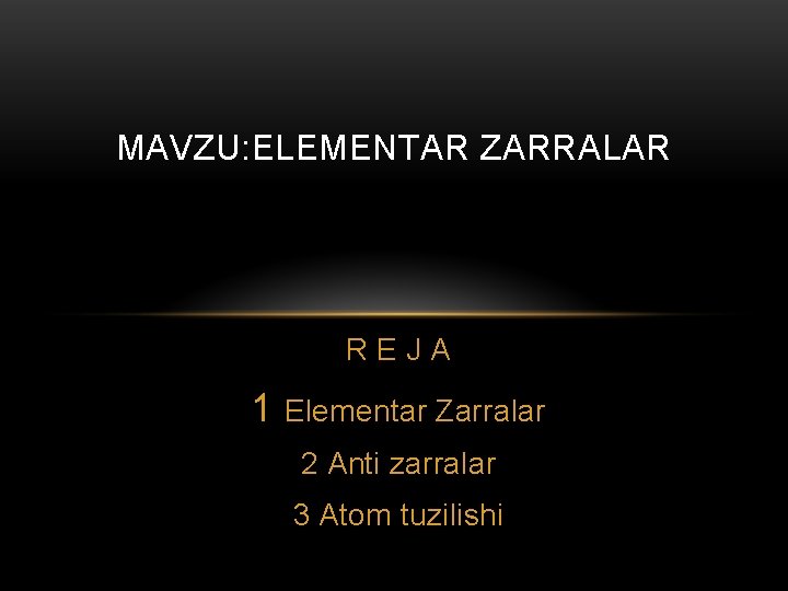 MAVZU: ELEMENTAR ZARRALAR REJA 1 Elementar Zarralar 2 Anti zarralar 3 Atom tuzilishi 