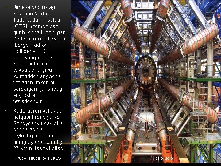  • Jeneva yaqinidagi Yevropa Yadro Tadqiqotlari Instituti (CERN) tomonidan qurib ishga tushirilgan Katta