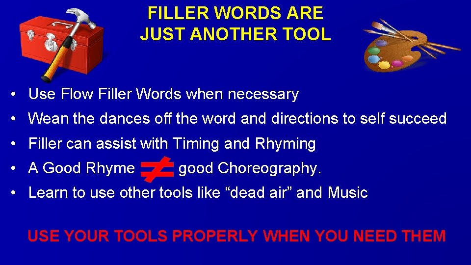 FILLER WORDS ARE JUST ANOTHER TOOL • Use Flow Filler Words when necessary •