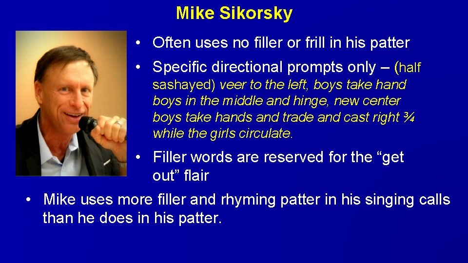 Mike Sikorsky • Often uses no filler or frill in his patter • Specific