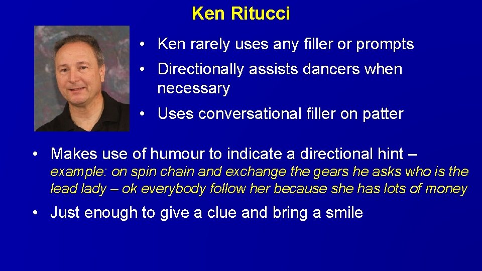 Ken Ritucci • Ken rarely uses any filler or prompts • Directionally assists dancers