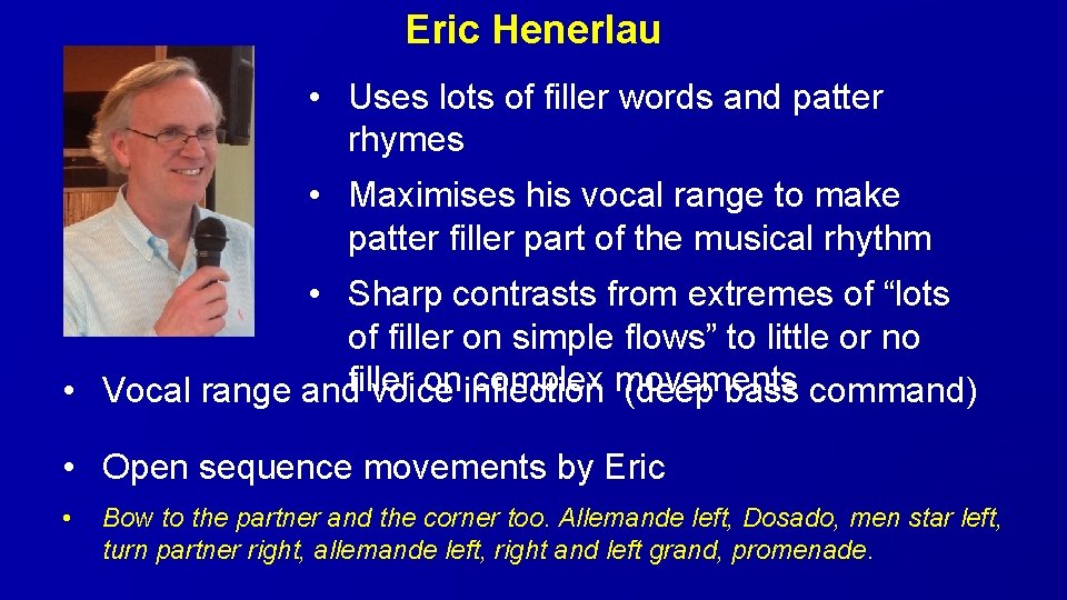 Eric Henerlau • Uses lots of filler words and patter rhymes • Maximises his