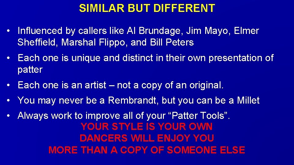 SIMILAR BUT DIFFERENT • Influenced by callers like Al Brundage, Jim Mayo, Elmer Sheffield,