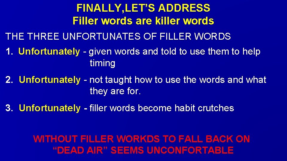 FINALLY, LET’S ADDRESS Filler words are killer words THE THREE UNFORTUNATES OF FILLER WORDS