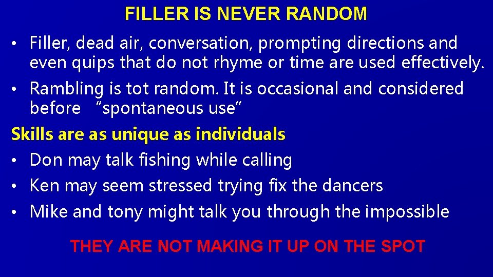 FILLER IS NEVER RANDOM • Filler, dead air, conversation, prompting directions and even quips