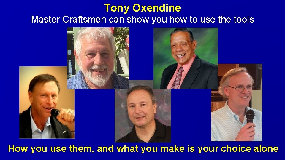 Tony Oxendine Master Craftsmen can show you how to use the tools How you