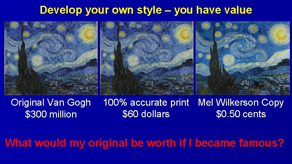 Develop your own style – you have value Original Van Gogh $300 million 100%