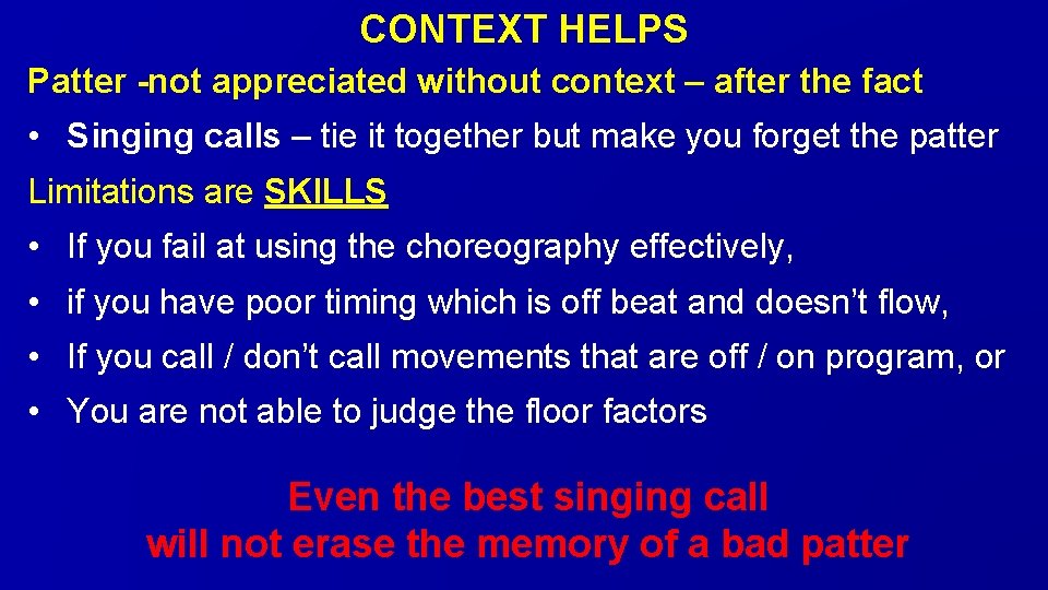 CONTEXT HELPS Patter -not appreciated without context – after the fact • Singing calls