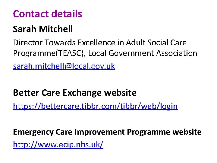 Contact details Sarah Mitchell Director Towards Excellence in Adult Social Care Programme(TEASC), Local Government