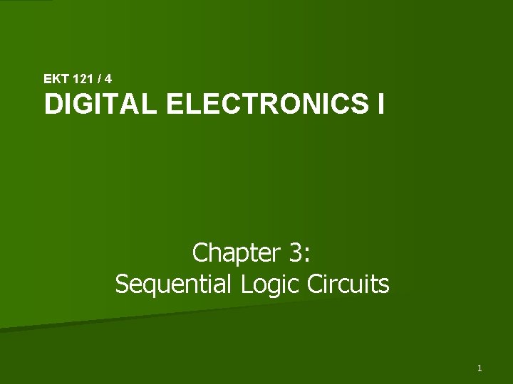 EKT 121 / 4 DIGITAL ELECTRONICS I Chapter 3: Sequential Logic Circuits 1 