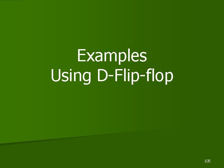 Examples Using D-Flip-flop 105 